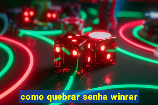 como quebrar senha winrar